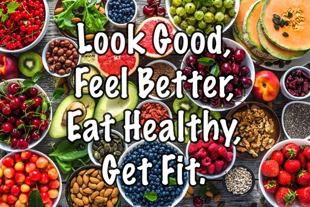 Look Good, feel better, eat healthy, get fit.